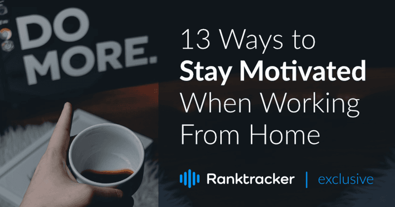 13 modi per rimanere motivati quando si lavora da casa