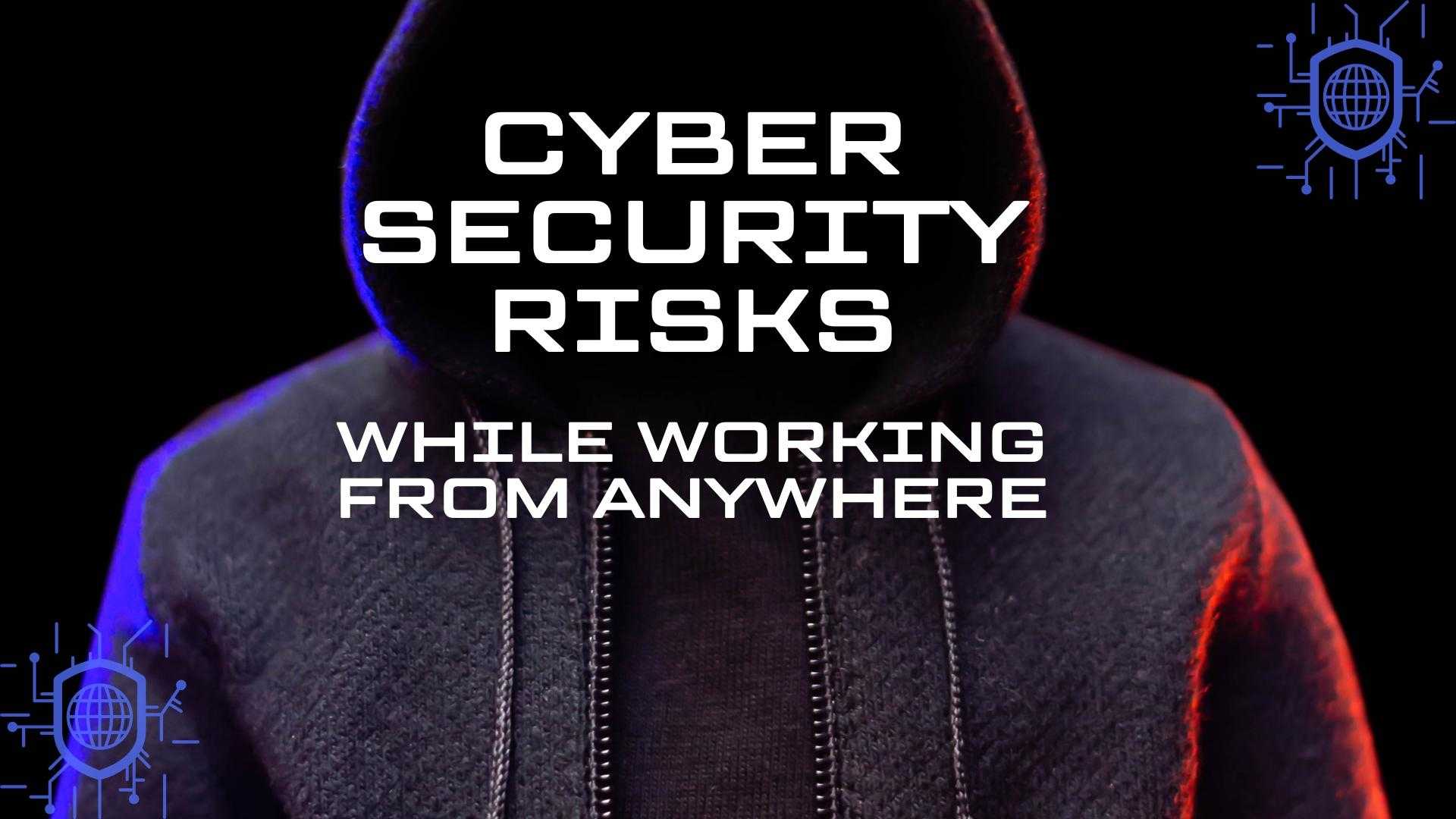 Cybersecurity Risks While Working From Anywhere