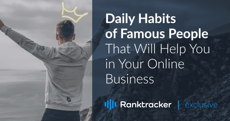 Le abitudini quotidiane dei personaggi famosi che vi aiuteranno nel vostro business online