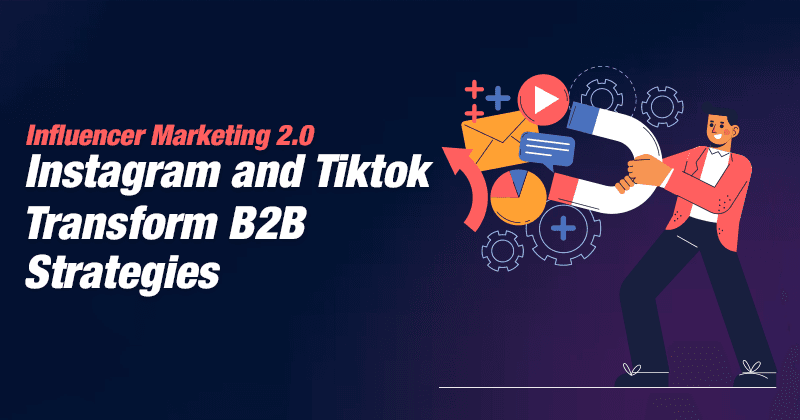 Marketing de influência 2.0: Instagram e TikTok transformam as estratégias B2B