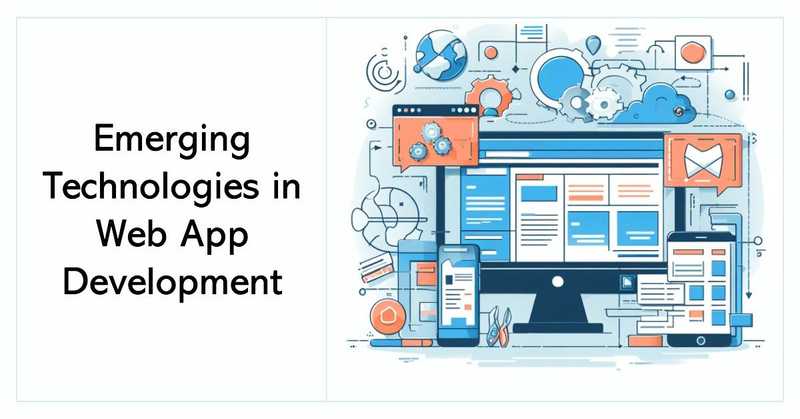 Emerging Technologies in Web App Development Emerging Technologies in Web App Development