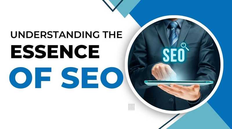 Understanding the Essence of SEO Understanding the Essence of SEO