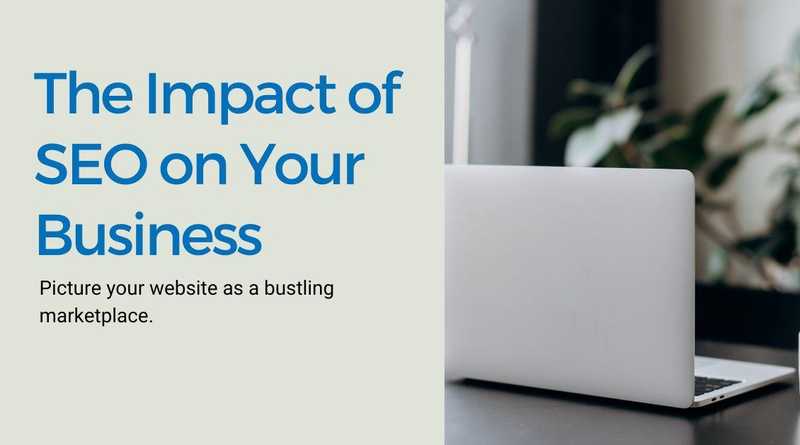 The Impact of SEO on Your Business The Impact of SEO on Your Business