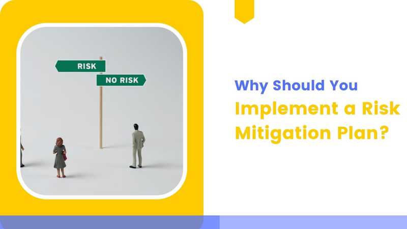Why Should You Implement a Risk Mitigation Plan? Why Should You Implement a Risk Mitigation Plan?