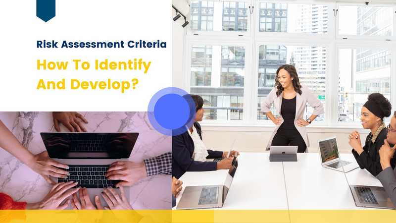 Risk Assessment Criteria: How To Identify And Develop? Risk Assessment Criteria: How To Identify And Develop?