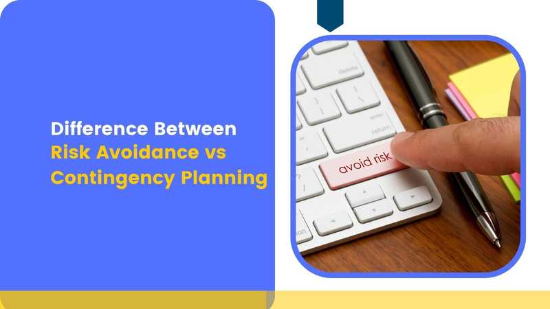 Difference Between Risk Avoidance vs Contingency Planning Difference Between Risk Avoidance vs Contingency Planning