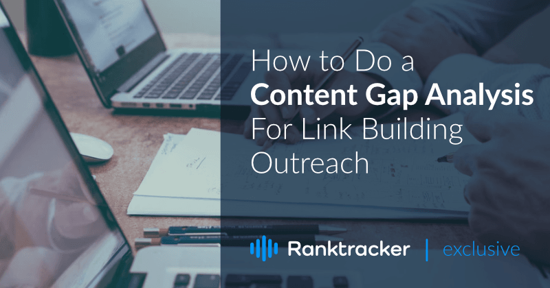 How to Do a Content Gap Analysis For Link Building Outreach