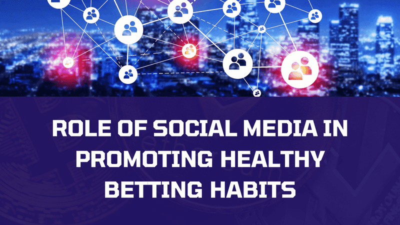 Social Media in Promoting Healthy Betting Habits