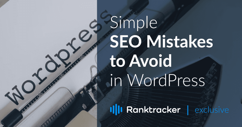 Vienkāršas SEO kļūdas, no kurām jāizvairās WordPress sistēmā